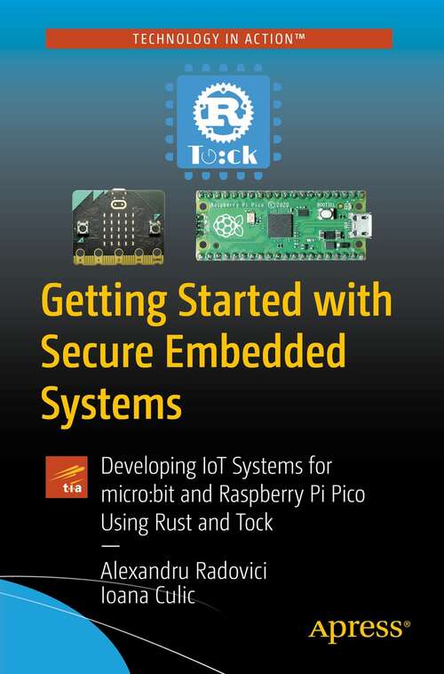 Book cover of Getting Started with Secure Embedded Systems: Developing IoT Systems for micro:bit and Raspberry Pi Pico Using Rust and Tock (1st ed.)