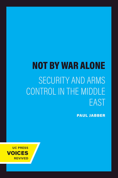 Book cover of Not by War Alone: Security and Arms Control in the Middle East