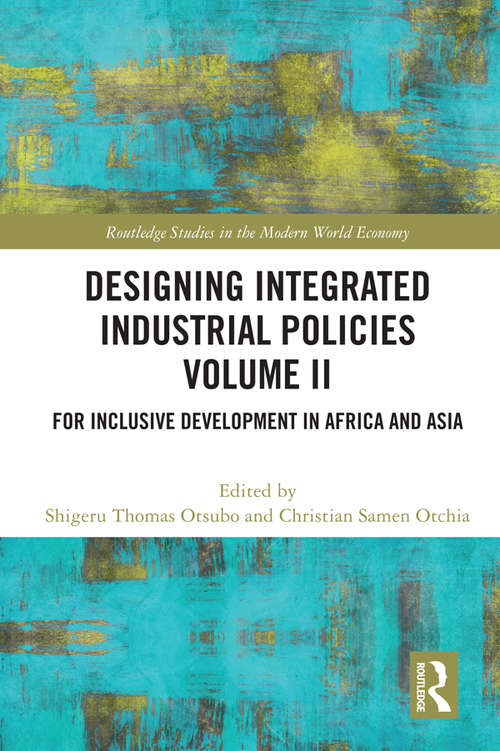 Book cover of Designing Integrated Industrial Policies Volume II: For Inclusive Development in Africa and Asia (Routledge Studies in the Modern World Economy)