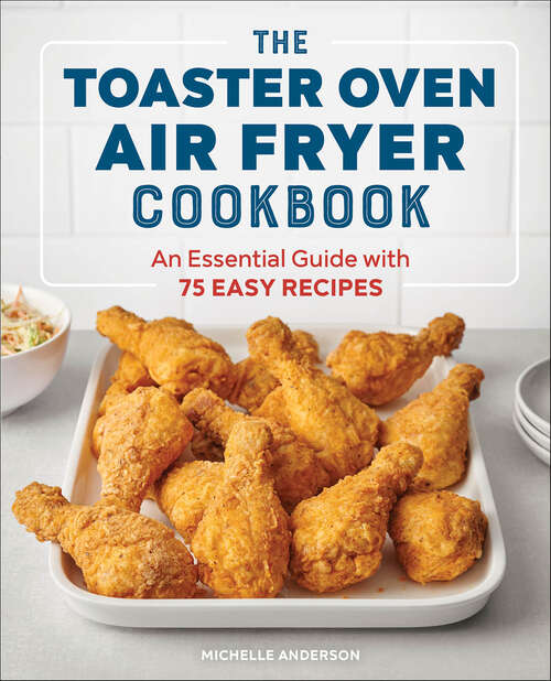 Book cover of The Toaster Oven Air Fryer Cookbook: An Essential Guide with 75 Easy Recipes