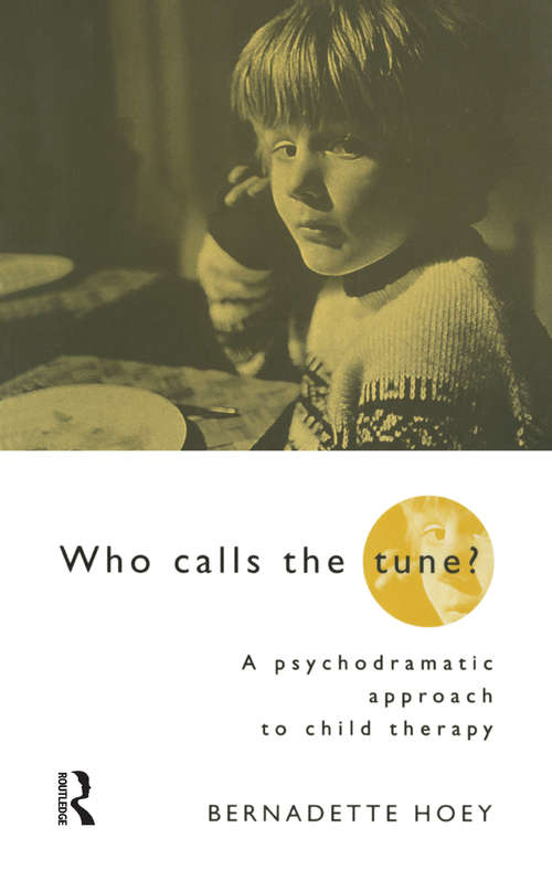 Book cover of Who Calls the Tune: A Psychodramatic Approach to Child Therapy