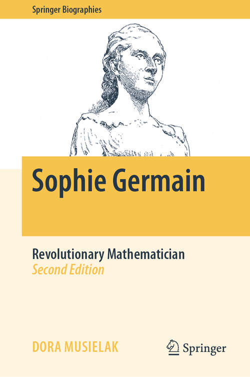 Book cover of Sophie Germain: Revolutionary Mathematician (2nd ed. 2020) (Springer Biographies)