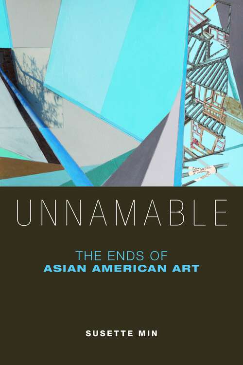 Book cover of Unnamable: The Ends of Asian American Art