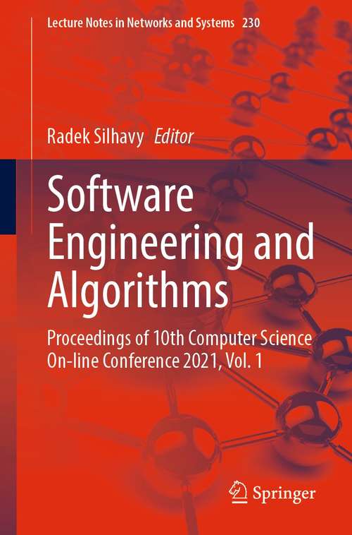 Book cover of Software Engineering and Algorithms: Proceedings of 10th Computer Science On-line Conference 2021, Vol. 1 (1st ed. 2021) (Lecture Notes in Networks and Systems #230)