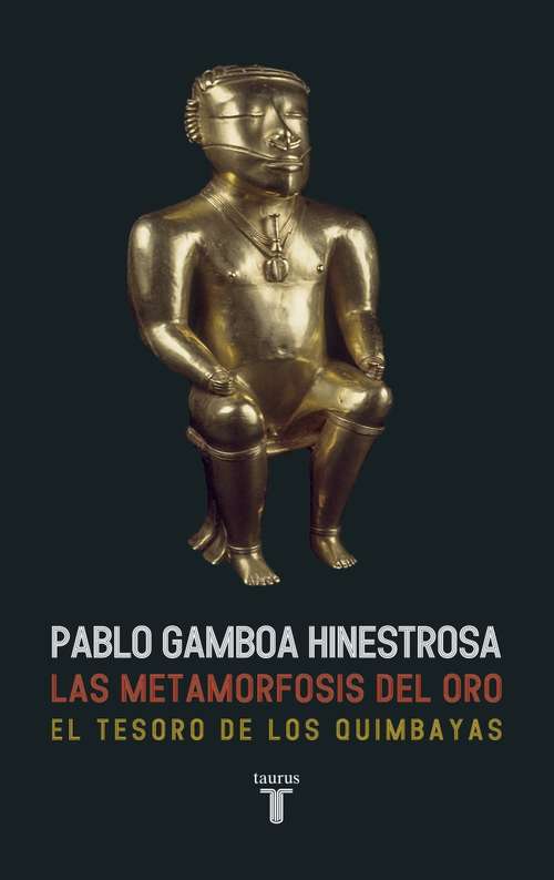 Book cover of Las metamorfosis del oro: El Tesoro de los Quimbayas