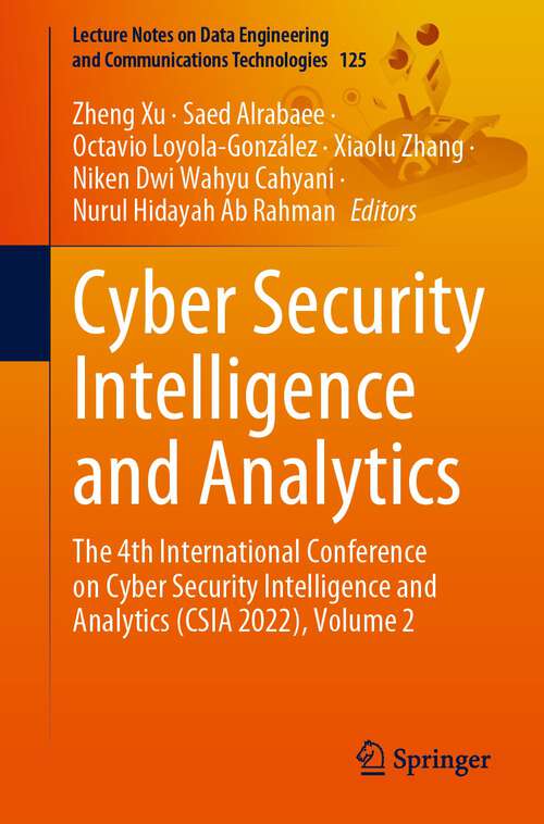 Book cover of Cyber Security Intelligence and Analytics: The 4th International Conference on Cyber Security Intelligence and Analytics (CSIA 2022), Volume 2 (1st ed. 2022) (Lecture Notes on Data Engineering and Communications Technologies #125)