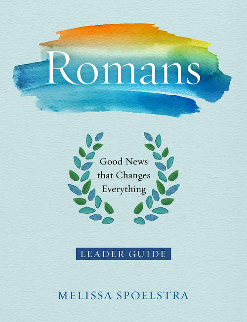 Book cover of Romans - Women's Bible Study Leader Guide: Good News that Changes Everything (Romans)