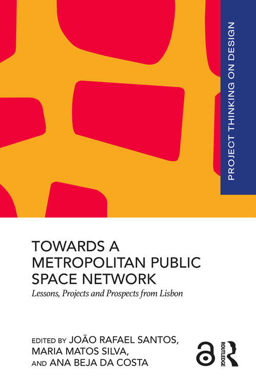 Book cover of Towards a Metropolitan Public Space Network: Lessons, Projects and Prospects from Lisbon (Project Thinking on Design)