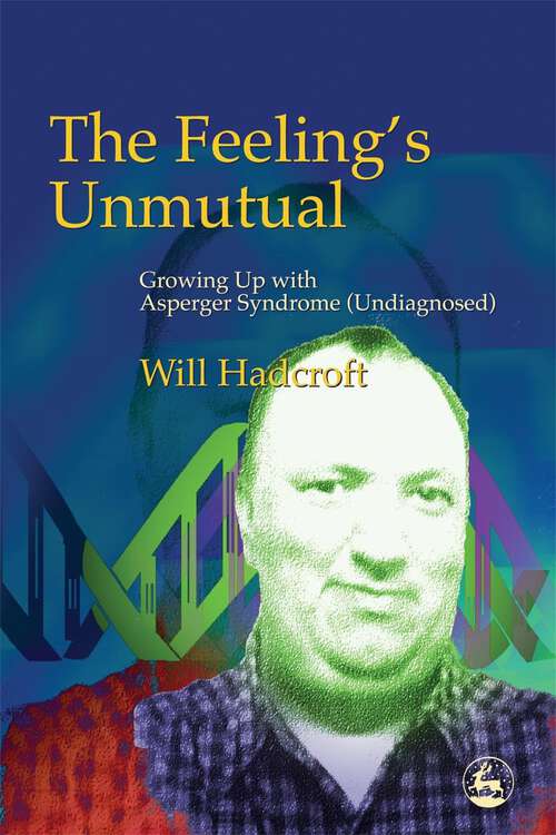 Book cover of The Feeling's Unmutual: Growing Up With Asperger Syndrome (Undiagnosed)