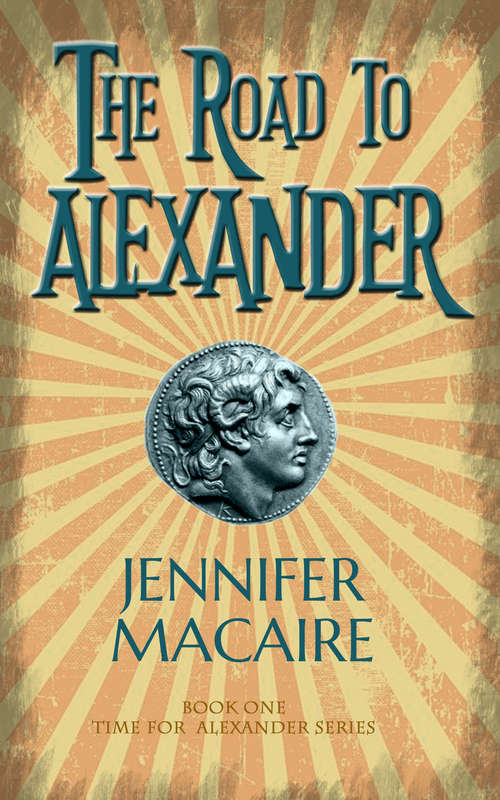 Book cover of The Road to Alexander: The Time for Alexander Series (The\time For Alexander Ser. #1)