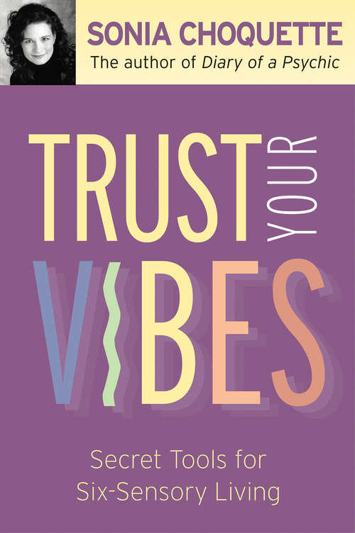 Book cover of Trust Your Vibes: Secret Tools For Six-sensory Living
