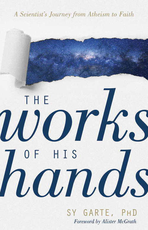 Book cover of The Works of His Hands: A Scientist’s Journey from Atheism to Faith