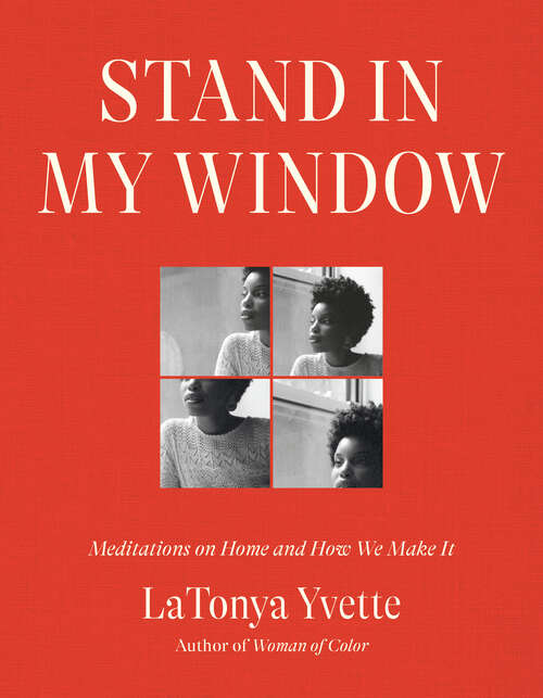 Book cover of Stand in My Window: Meditations on Home and How We Make It