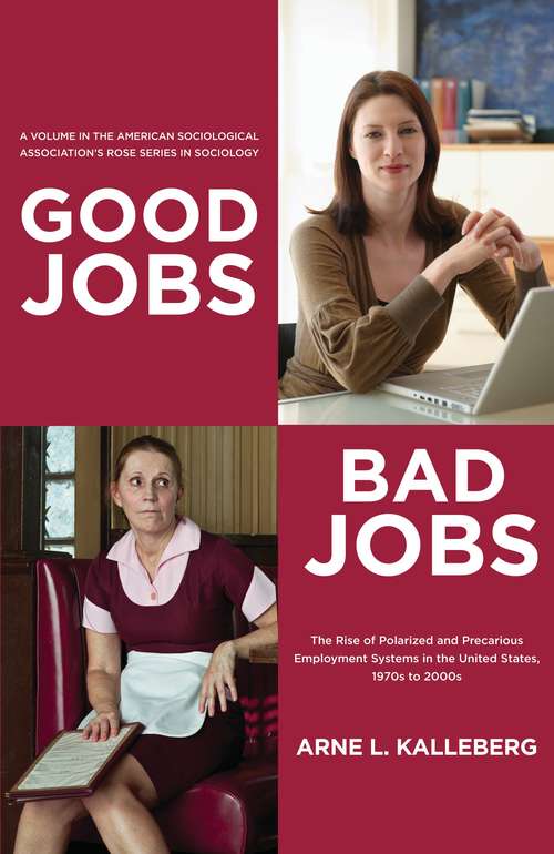 Book cover of Good Jobs, Bad Jobs: The Rise of Polarized and Precarious Employment Systems in the United States, 1970s-2000s