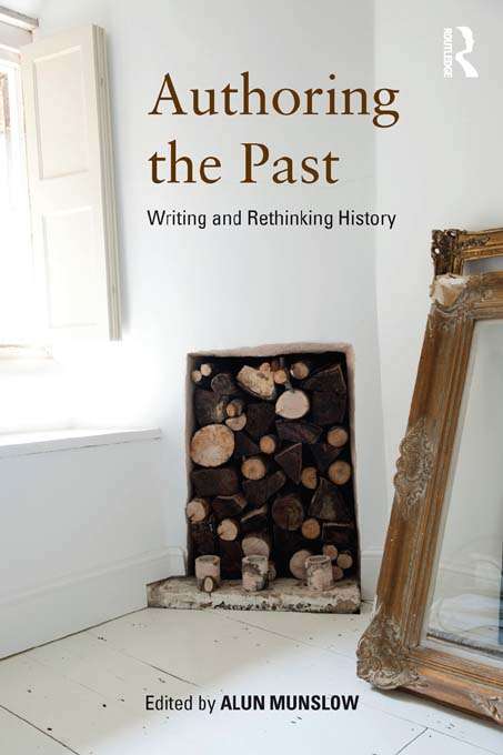 Book cover of Authoring the Past: Writing and Rethinking History