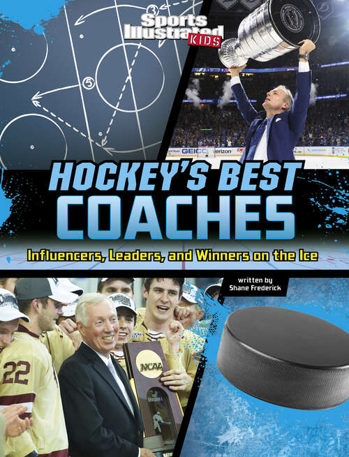 Book cover of Hockey's Best Coaches: Influencers, Leaders, And Winners On The Ice (Sports Illustrated Kids: Game-changing Coaches Ser.)