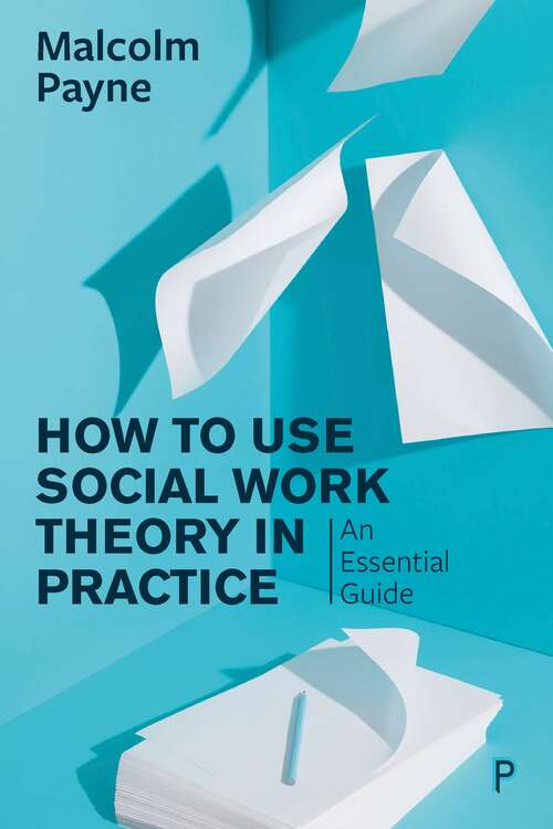 Book cover of How to Use Social Work Theory in Practice: An Essential Guide