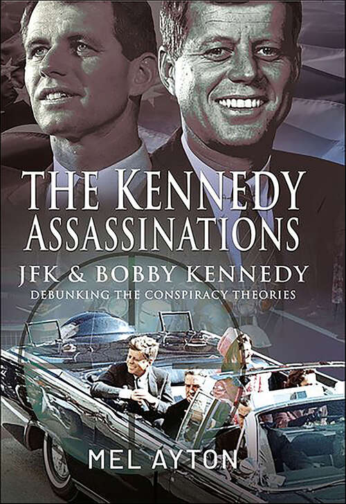 Book cover of The Kennedy Assassinations: JFK and Bobby Kennedy—Debunking The Conspiracy Theories