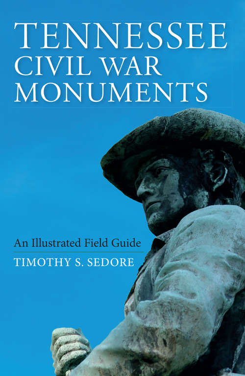 Book cover of Tennessee Civil War Monuments: An Illustrated Field Guide