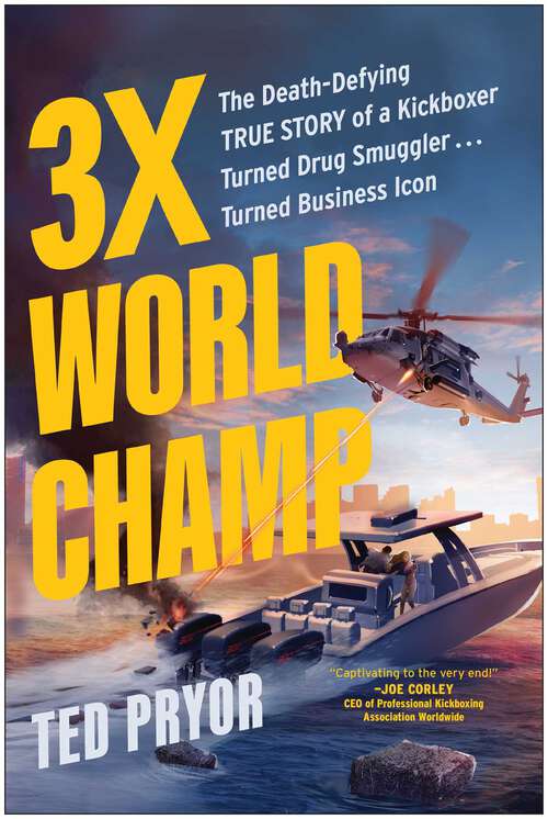 Book cover of 3X World Champ: The Death-Defying True Story of a Kickboxer Turned Drug Smuggler . . . Turned Business Icon