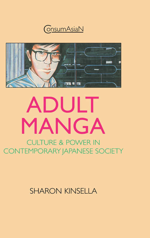 Book cover of Adult Manga: Culture and Power in Contemporary Japanese Society (ConsumAsian Series)