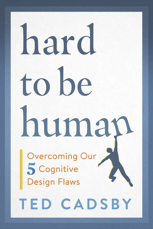 Book cover of Hard to Be Human: Overcoming Our Five Cognitive Design Flaws