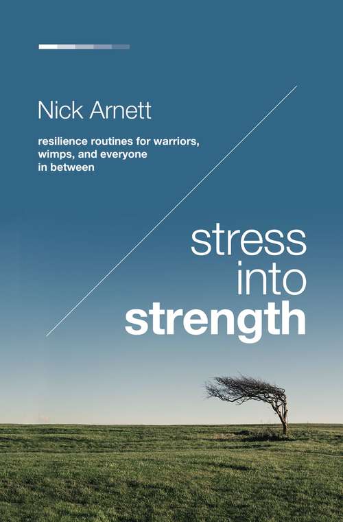 Book cover of Stress Into Strength: Resilience Routines for Warriors, Wimps, and Everyone in Between