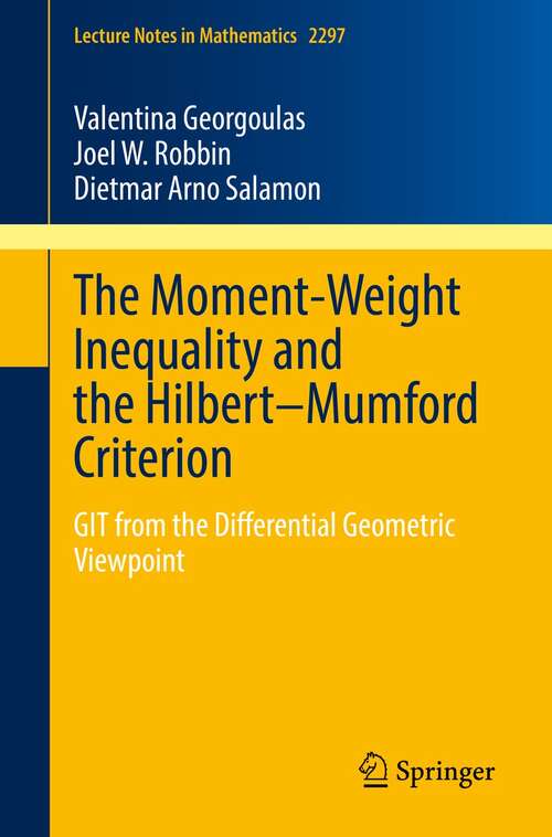 Book cover of The Moment-Weight Inequality and the Hilbert–Mumford Criterion: GIT from the Differential Geometric Viewpoint (1st ed. 2021) (Lecture Notes in Mathematics #2297)