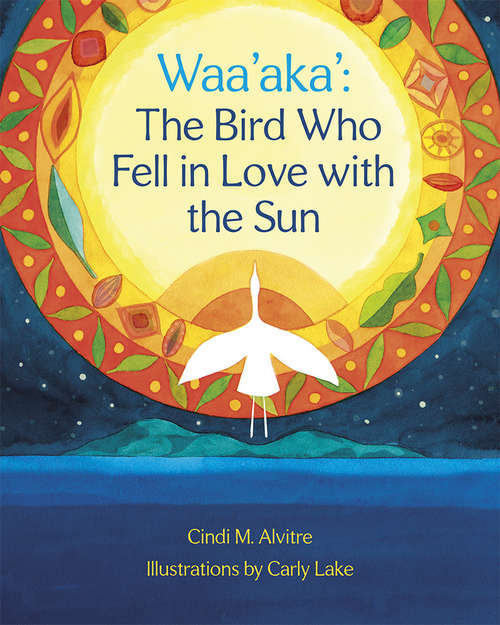 Book cover of Waa'aka': The Bird Who Fell in Love with the Sun