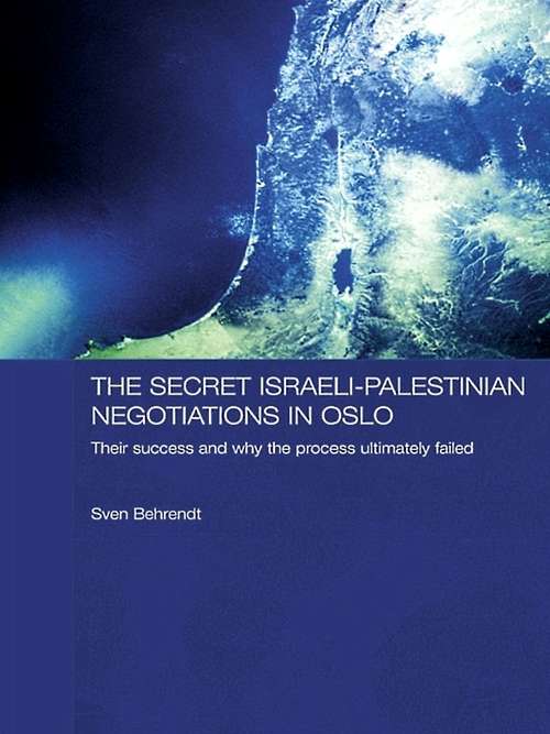 Book cover of The Secret Israeli-Palestinian Negotiations in Oslo: Their Success and Why the Process Ultimately Failed (Durham Modern Middle East and Islamic World Series: Vol. 9)