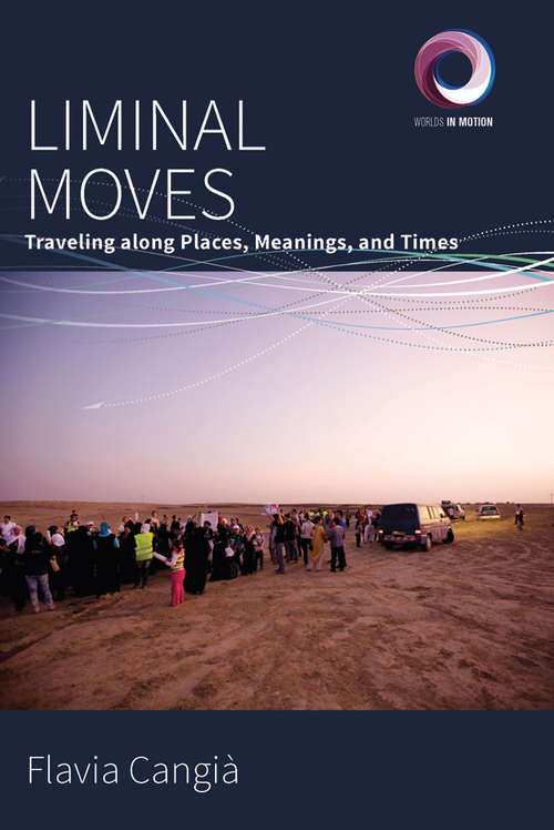 Book cover of Liminal Moves: Traveling along Places, Meanings, and Times (Worlds in Motion #9)