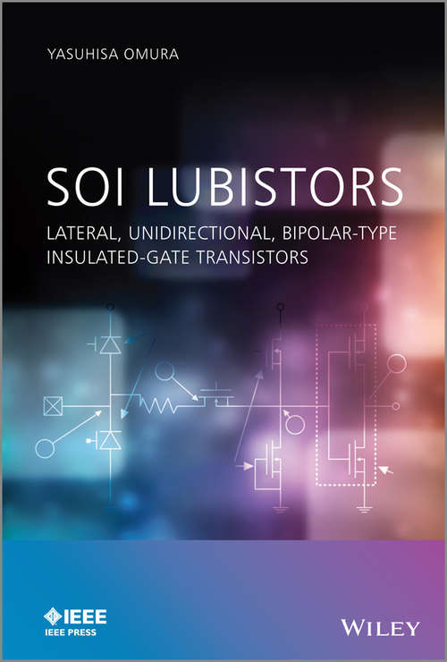 Book cover of SOI Lubistors: Lateral, Unidirectional, Bipolar-type Insulated-gate Transistors (Wiley - IEEE)