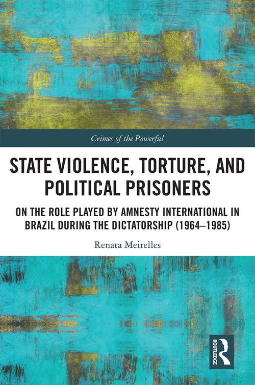 Book cover of State Violence, Torture, and Political Prisoners: On the Role Played by Amnesty International in Brazil During the Dictatorship (1964–1985) (Crimes of the Powerful)