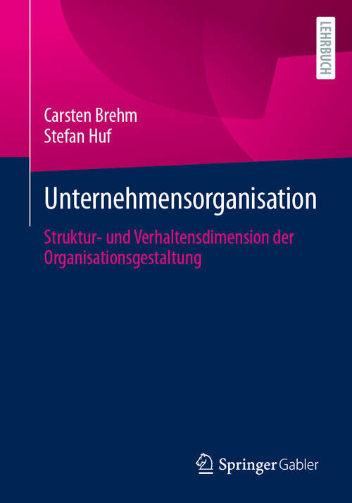 Book cover of Unternehmensorganisation: Struktur- und Verhaltensdimension der Organisationsgestaltung