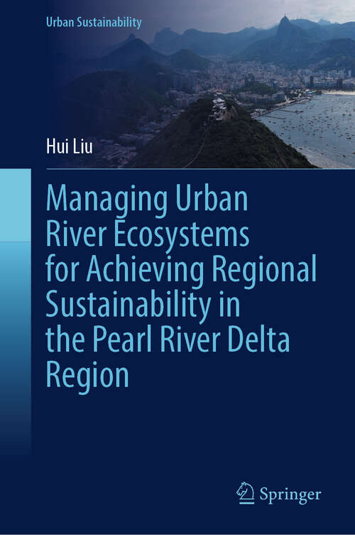 Book cover of Managing Urban River Ecosystems for Achieving Regional Sustainability in the Pearl River Delta Region (Urban Sustainability)