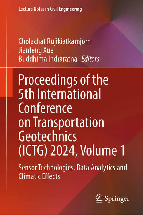 Book cover of Proceedings of the 5th International Conference on Transportation Geotechnics: Sensor Technologies, Data Analytics and Climatic Effects (Lecture Notes in Civil Engineering #402)