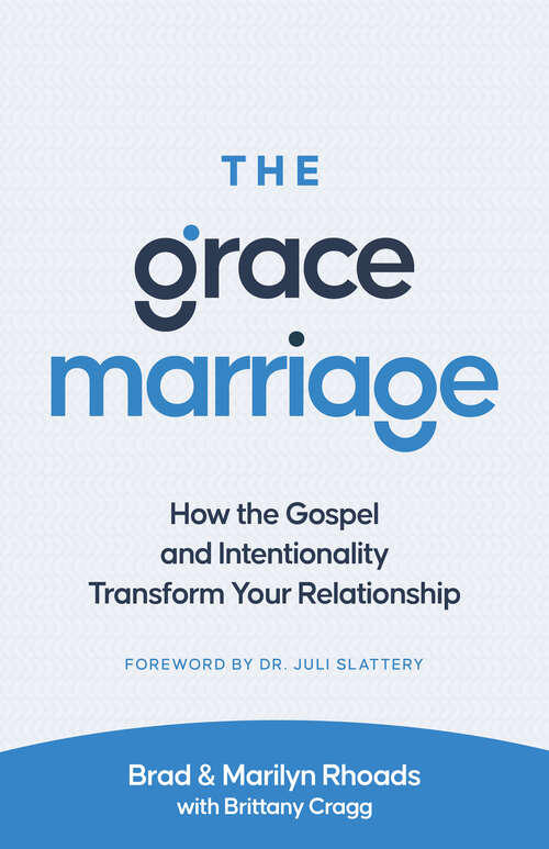 Book cover of The Grace Marriage: How the Gospel and Intentionality Transform Your Relationship