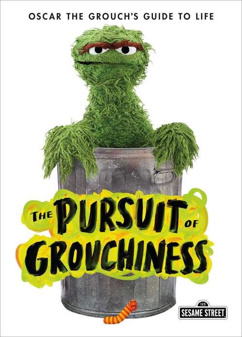 Book cover of The Pursuit of Grouchiness: Oscar the Grouch's Guide to Life (The Sesame Street Guide to Life)