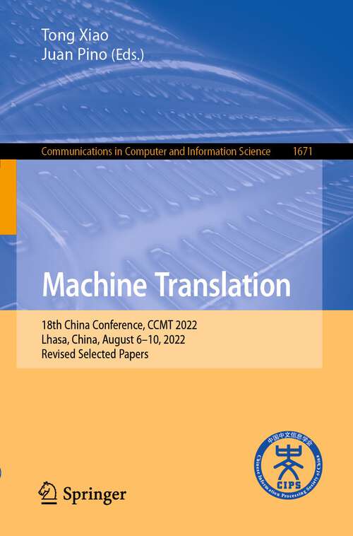 Book cover of Machine Translation: 18th China Conference, CCMT 2022, Lhasa, China, August 6–10, 2022, Revised Selected Papers (1st ed. 2022) (Communications in Computer and Information Science #1671)