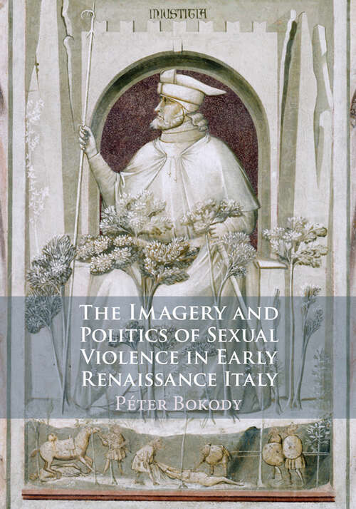 Book cover of The Imagery and Politics of Sexual Violence in Early Renaissance Italy