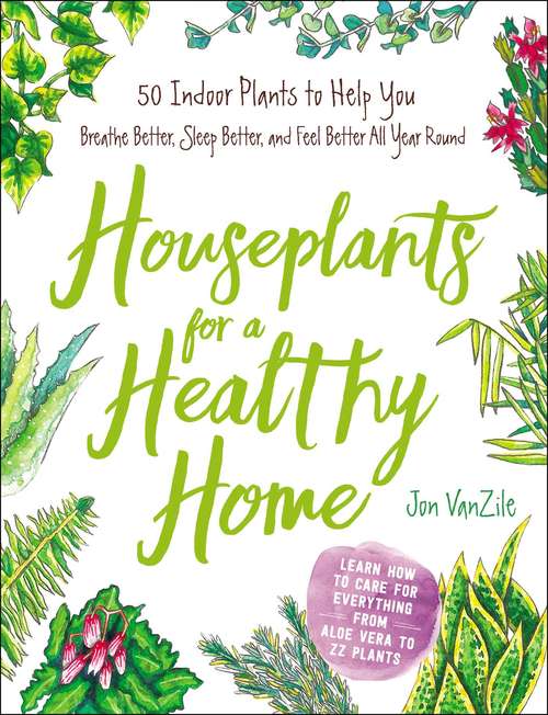 Book cover of Houseplants for a Healthy Home: 50 Indoor Plants to Help You Breathe Better, Sleep Better, and Feel Better All Year Round