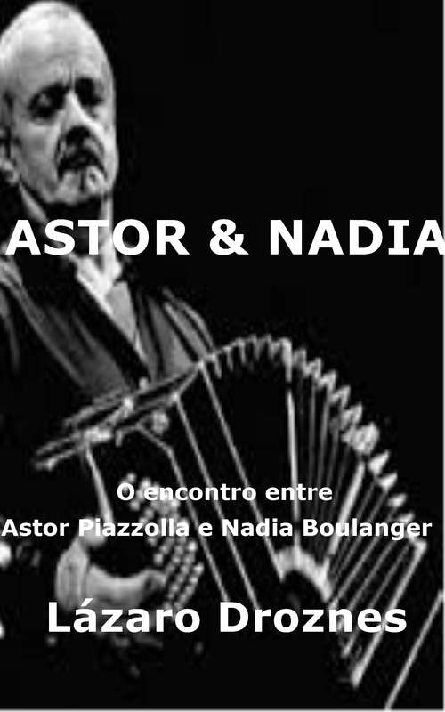 Book cover of Astor&Nadia. O encontro entre Astor Piazzolla e Nadia Boulanger