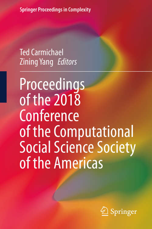 Book cover of Proceedings of the 2018 Conference of the Computational Social Science Society of the Americas (1st ed. 2020) (Springer Proceedings in Complexity)