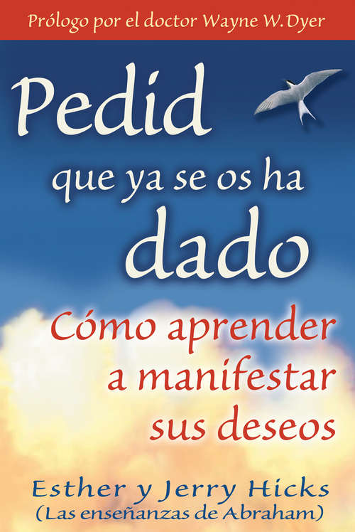 Book cover of Pedid que ya se os ha dado: Como Aprender A Manifestar Sus Deseos
