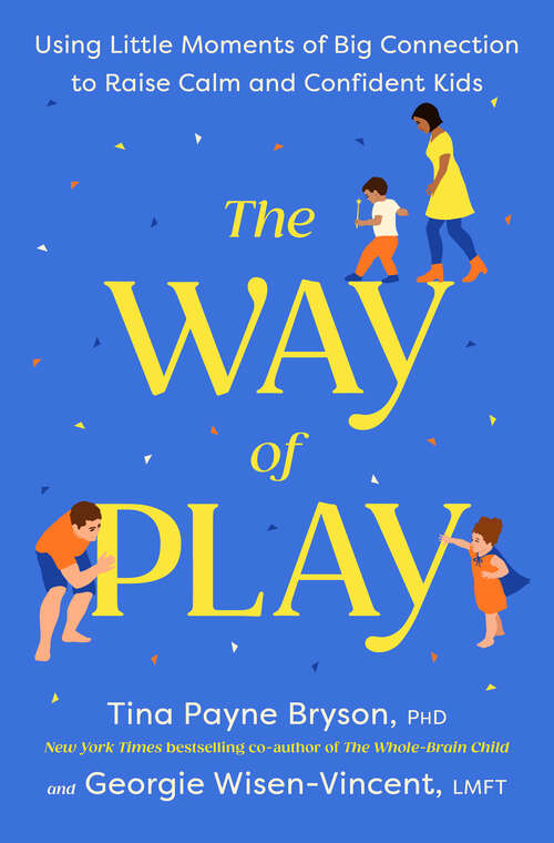 Book cover of The Way of Play: Using Little Moments of Big Connection to Raise Calm and Confident Kids