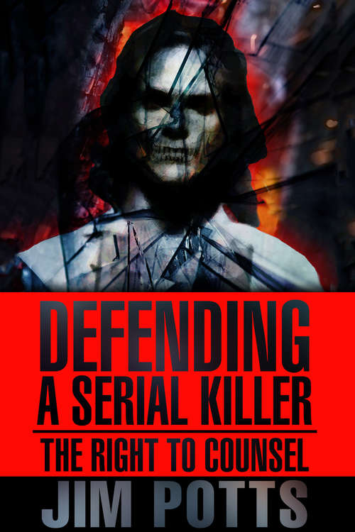 Book cover of Defending A Serial Killer: The Right To Counsel