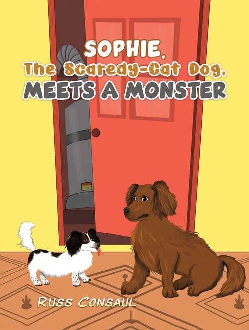Book cover of Sophie, The Scaredy-Cat Dog, Meets a Monster