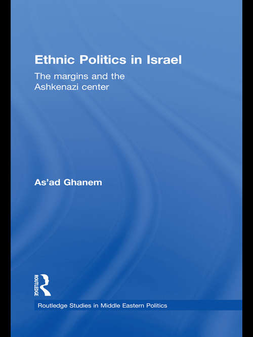 Book cover of Ethnic Politics in Israel: The Margins and the Ashkenazi Centre (Routledge Studies in Middle Eastern Politics)