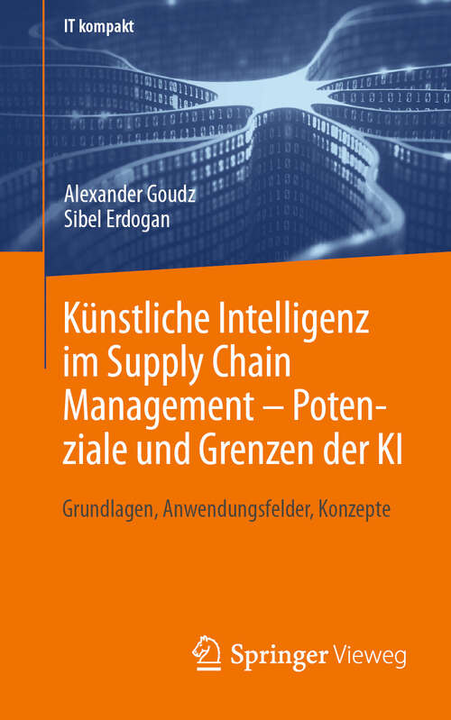 Book cover of Künstliche Intelligenz im Supply Chain Management – Potenziale und Grenzen der KI: Grundlagen, Anwendungsfelder, Konzepte (2024) (IT kompakt)