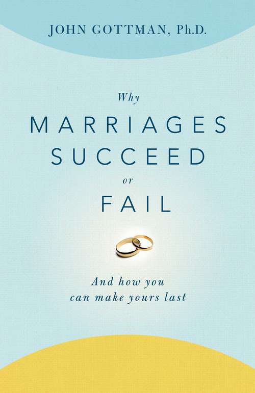 Book cover of Why Marriages Succeed or Fail: And How You Can Make Yours Last